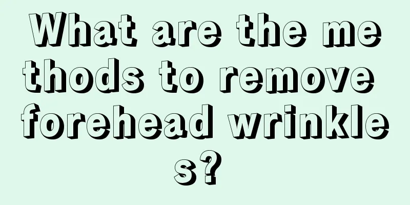 What are the methods to remove forehead wrinkles? 