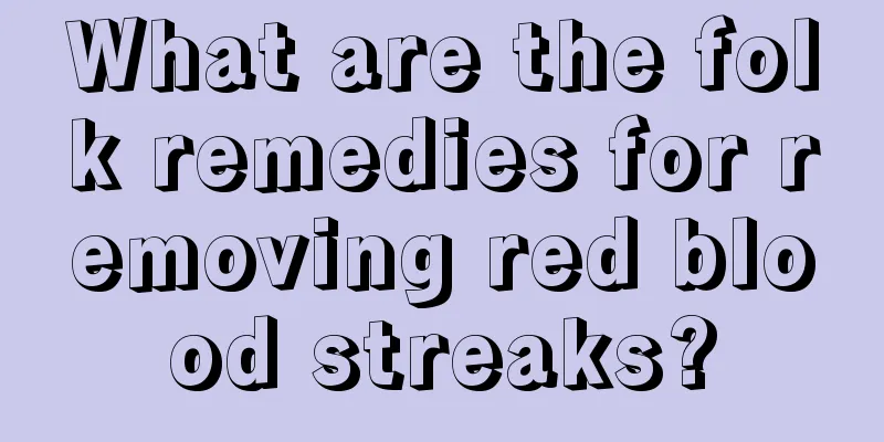 What are the folk remedies for removing red blood streaks?