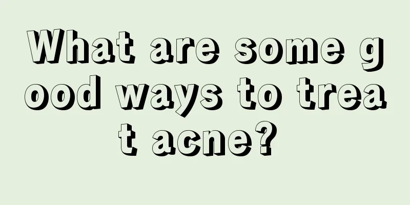 What are some good ways to treat acne? 
