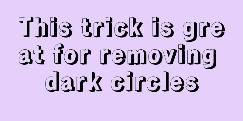 This trick is great for removing dark circles