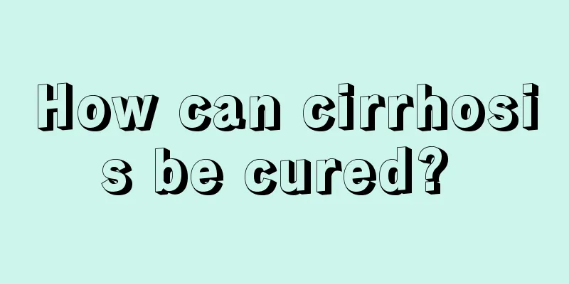 How can cirrhosis be cured? 