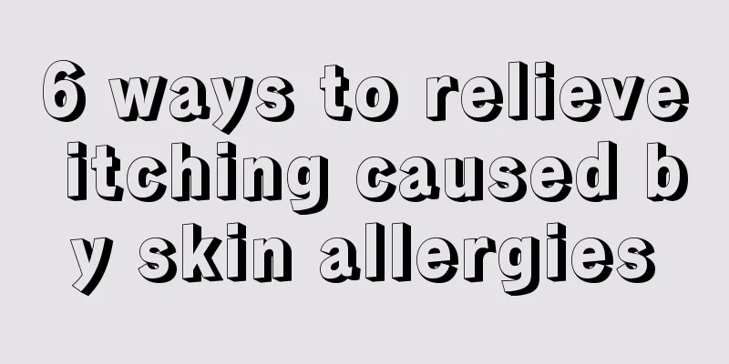 6 ways to relieve itching caused by skin allergies