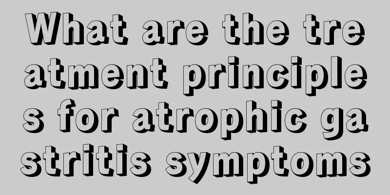 What are the treatment principles for atrophic gastritis symptoms