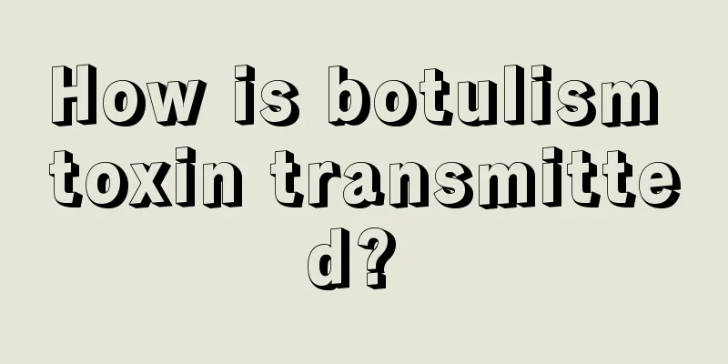 How is botulism toxin transmitted? 