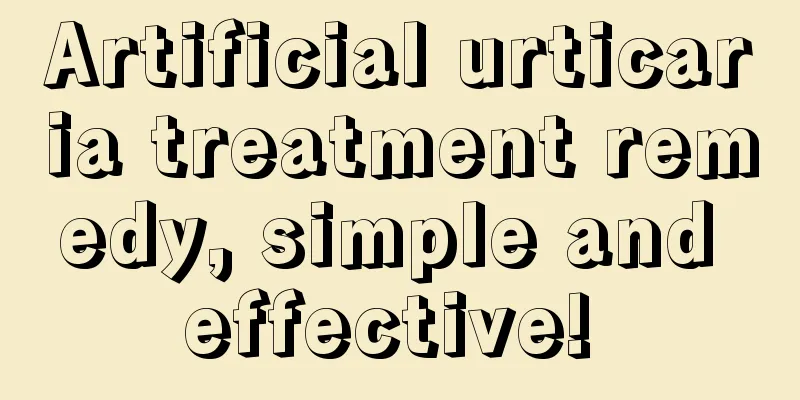 Artificial urticaria treatment remedy, simple and effective! 