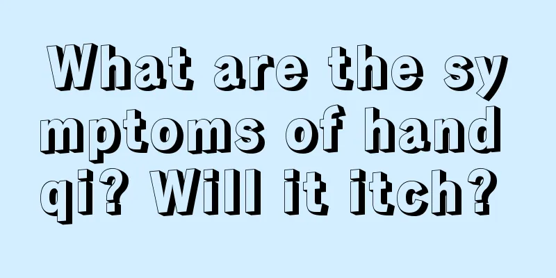 What are the symptoms of hand qi? Will it itch? 