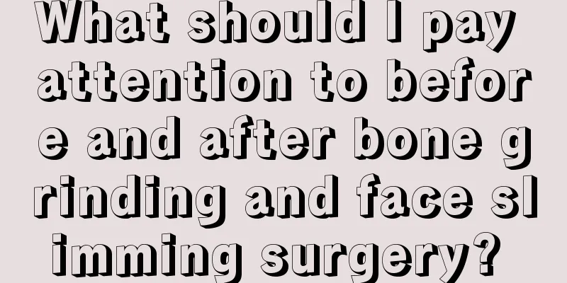 What should I pay attention to before and after bone grinding and face slimming surgery? 