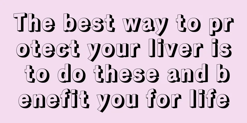 The best way to protect your liver is to do these and benefit you for life