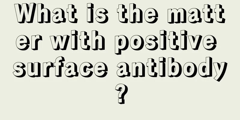 What is the matter with positive surface antibody?