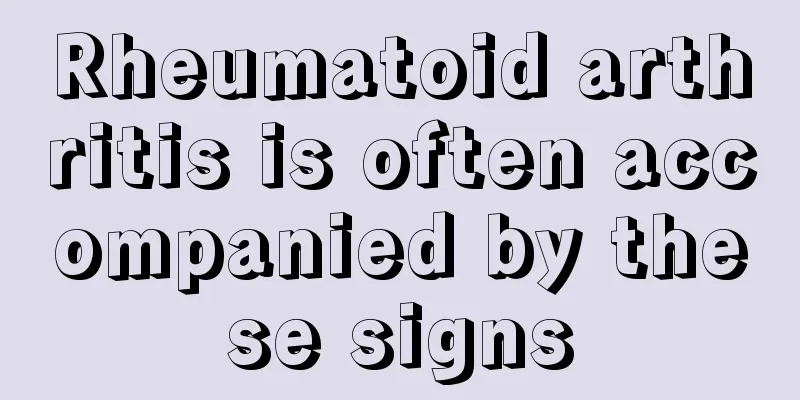 Rheumatoid arthritis is often accompanied by these signs