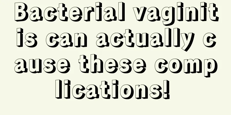 Bacterial vaginitis can actually cause these complications! 