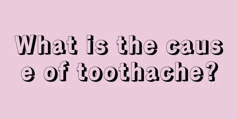 What is the cause of toothache?