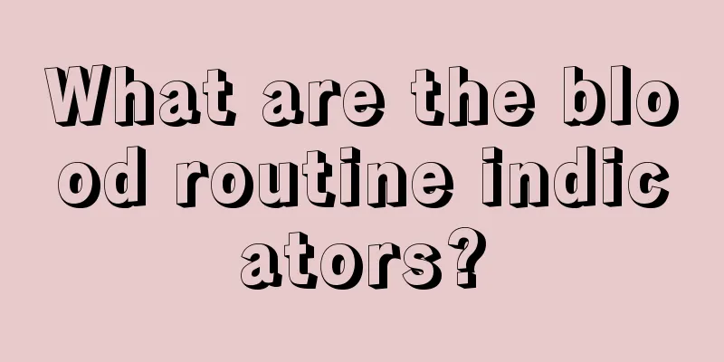 What are the blood routine indicators?