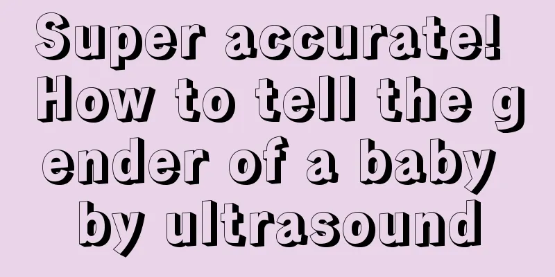 Super accurate! How to tell the gender of a baby by ultrasound