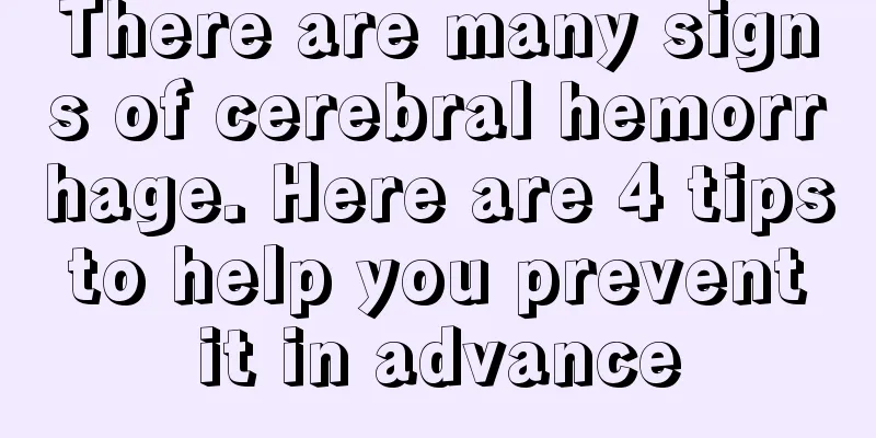 There are many signs of cerebral hemorrhage. Here are 4 tips to help you prevent it in advance