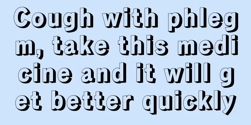 Cough with phlegm, take this medicine and it will get better quickly