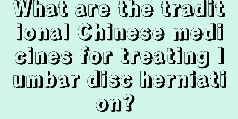 What are the traditional Chinese medicines for treating lumbar disc herniation? 