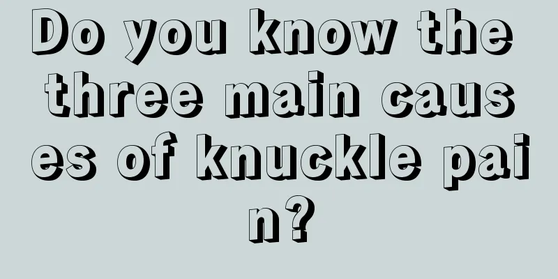Do you know the three main causes of knuckle pain?