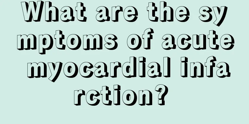 What are the symptoms of acute myocardial infarction? 