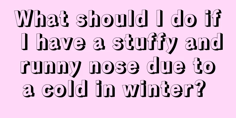 What should I do if I have a stuffy and runny nose due to a cold in winter? 