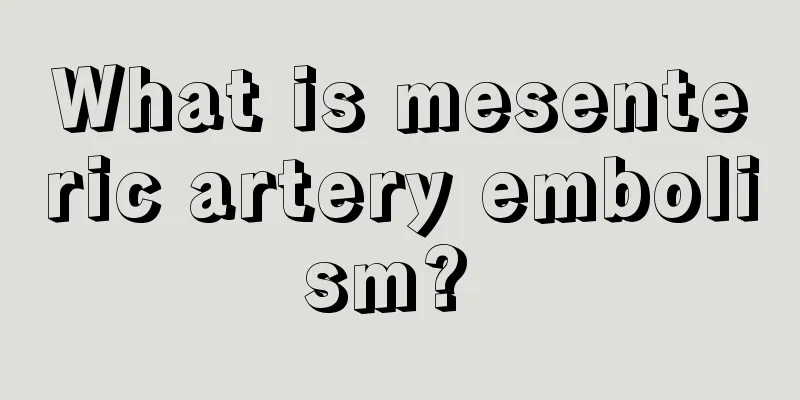 What is mesenteric artery embolism? 