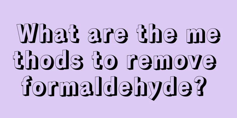 What are the methods to remove formaldehyde? 