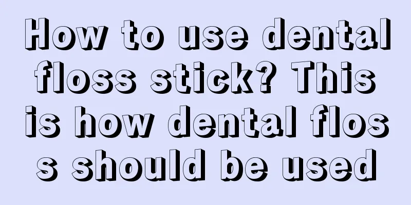 How to use dental floss stick? This is how dental floss should be used