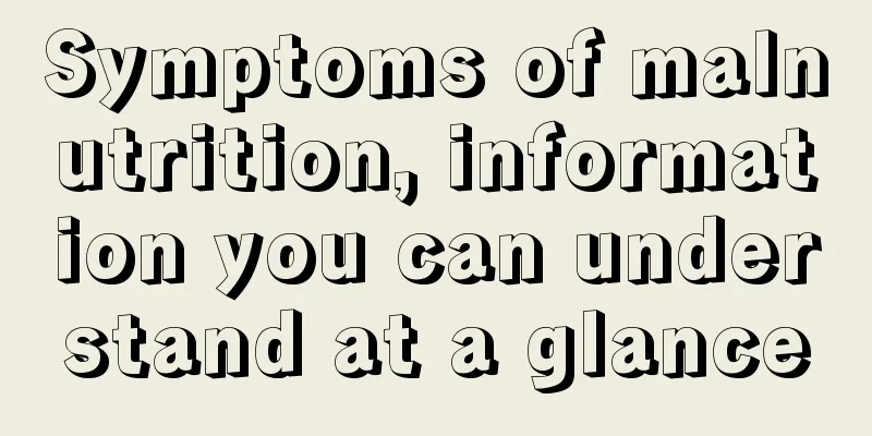 Symptoms of malnutrition, information you can understand at a glance