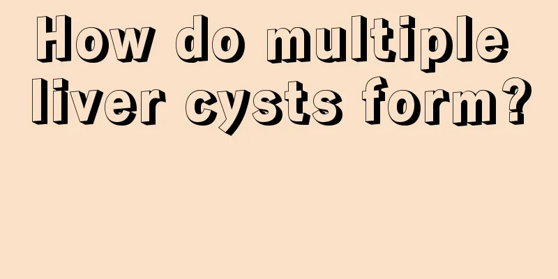 How do multiple liver cysts form? 