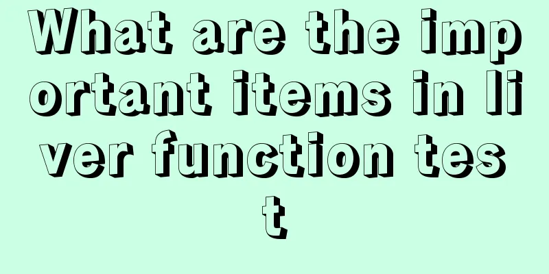 What are the important items in liver function test
