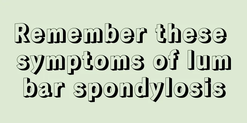 Remember these symptoms of lumbar spondylosis