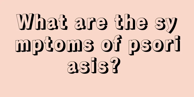 What are the symptoms of psoriasis? 