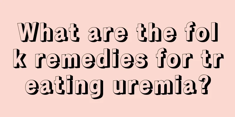What are the folk remedies for treating uremia?