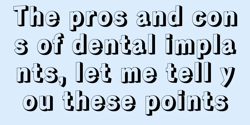 The pros and cons of dental implants, let me tell you these points