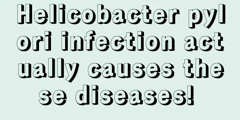 Helicobacter pylori infection actually causes these diseases! 