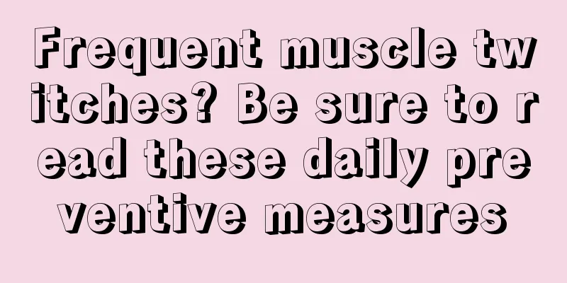 Frequent muscle twitches? Be sure to read these daily preventive measures