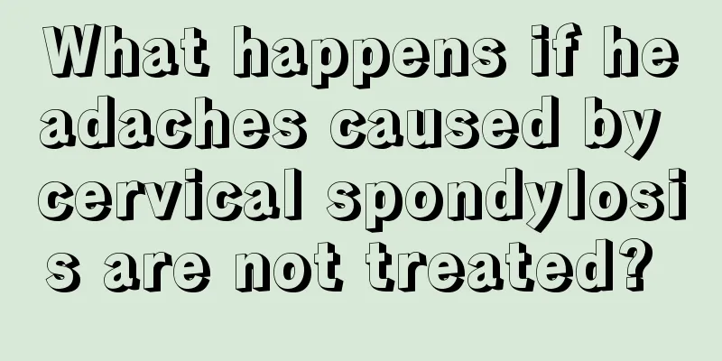 What happens if headaches caused by cervical spondylosis are not treated? 