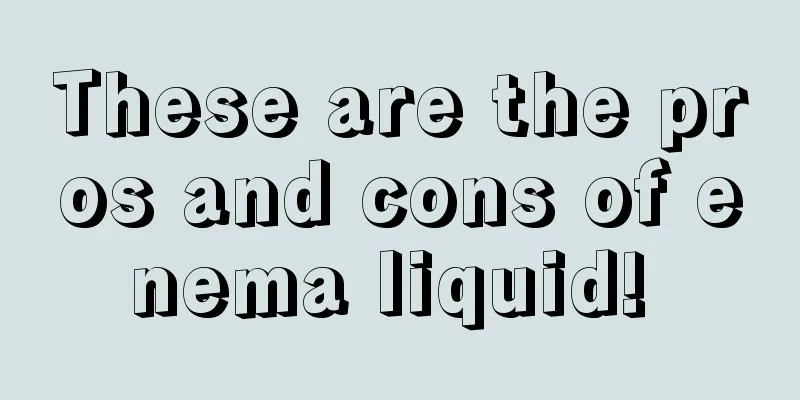 These are the pros and cons of enema liquid! 