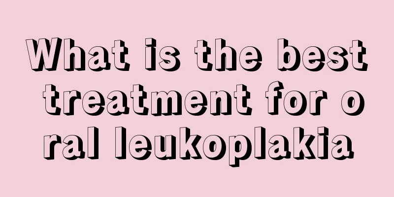 What is the best treatment for oral leukoplakia