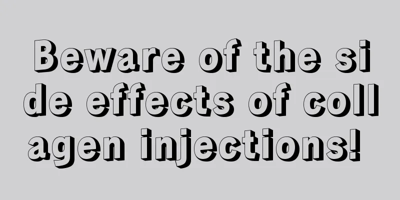 Beware of the side effects of collagen injections! 