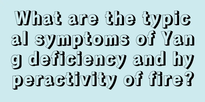 What are the typical symptoms of Yang deficiency and hyperactivity of fire?