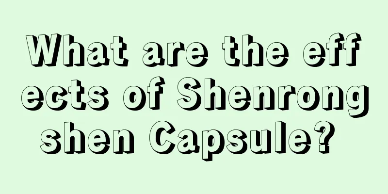 What are the effects of Shenrongshen Capsule? 