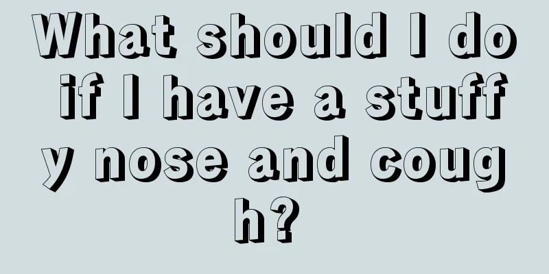 What should I do if I have a stuffy nose and cough? 