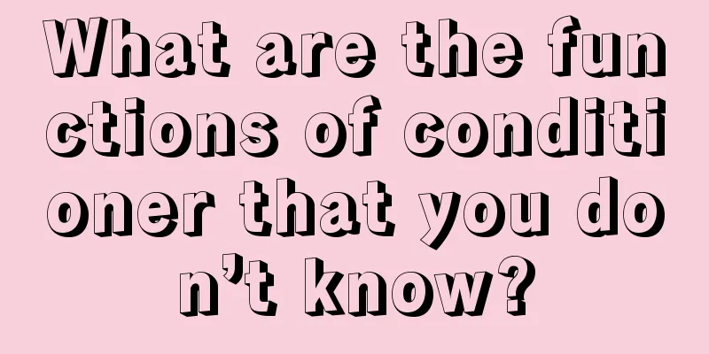 What are the functions of conditioner that you don’t know?