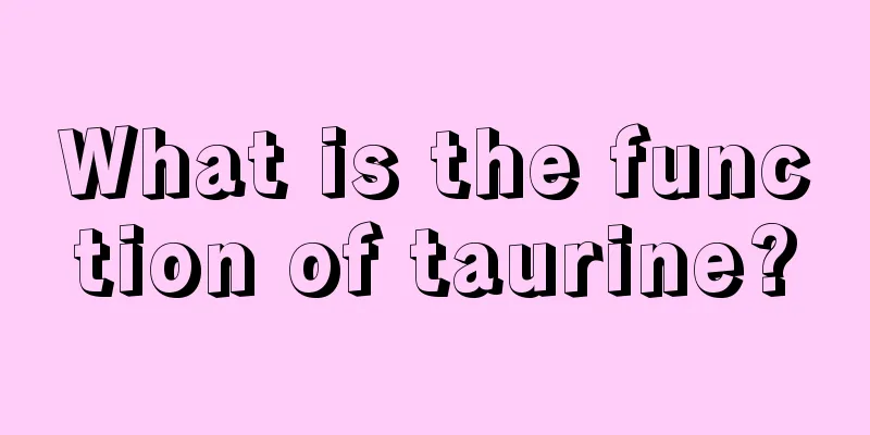 What is the function of taurine?