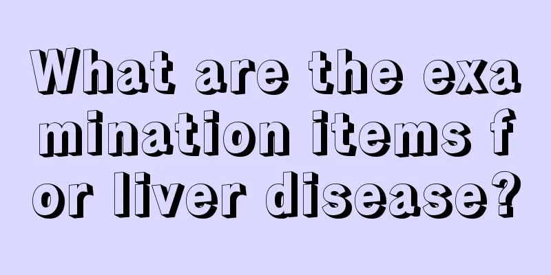 What are the examination items for liver disease?