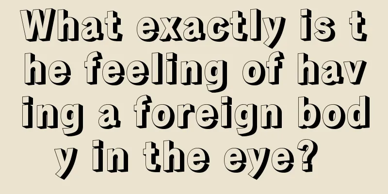 What exactly is the feeling of having a foreign body in the eye? 