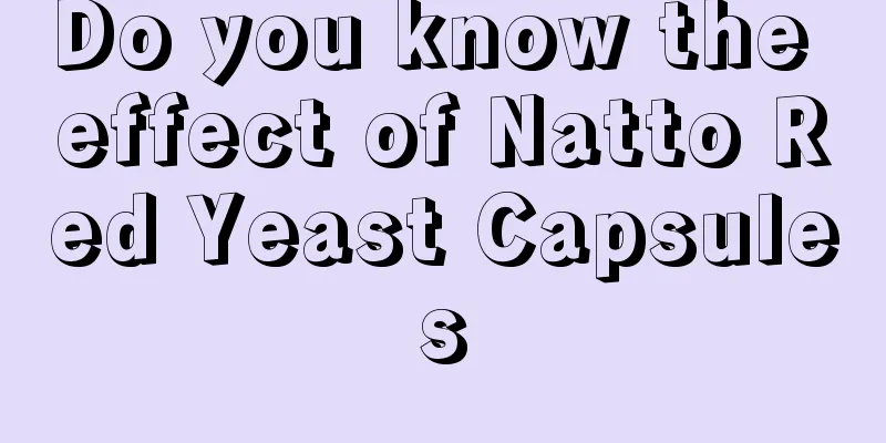 Do you know the effect of Natto Red Yeast Capsules