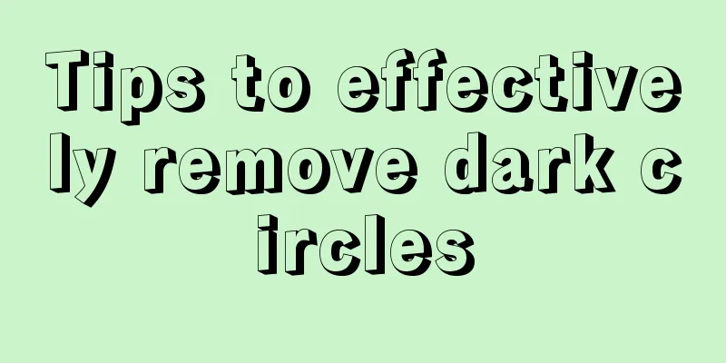 Tips to effectively remove dark circles