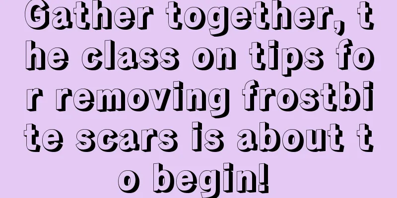 Gather together, the class on tips for removing frostbite scars is about to begin! 
